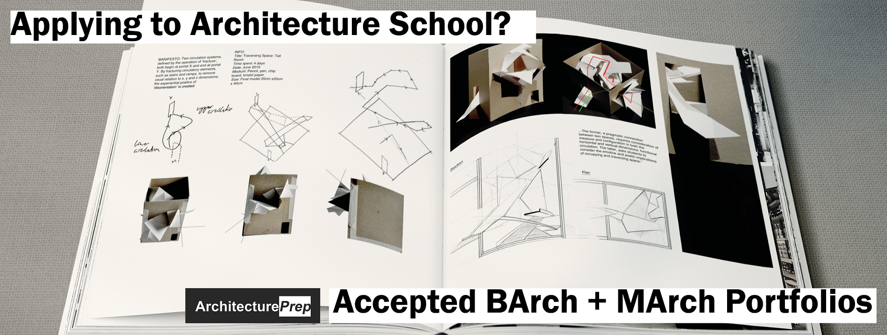 A high school portfolio for architecture school. This architecture school portfolio is a design portfolio for admissions to architecture school. This portfolio is for B.Arch applications, BArch applications, M.Arch applications and MArch applications. This portfolio was used for admissions to the Cornell AAP BArch program and was accepted at the Bartlett School of Architecture for their BSc program, the AA and SCI-Arc.